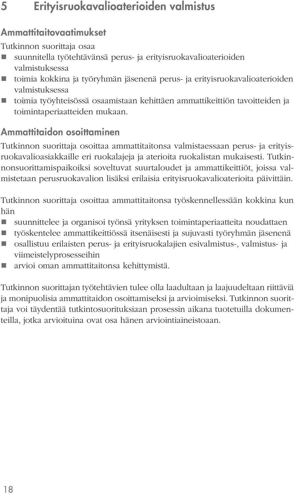 Ammattitaidon osoittaminen osoittaa ammattitaitonsa valmistaessaan perus- ja erityisruokavalioasiakkaille eri ruokalajeja ja aterioita ruokalistan mukaisesti.