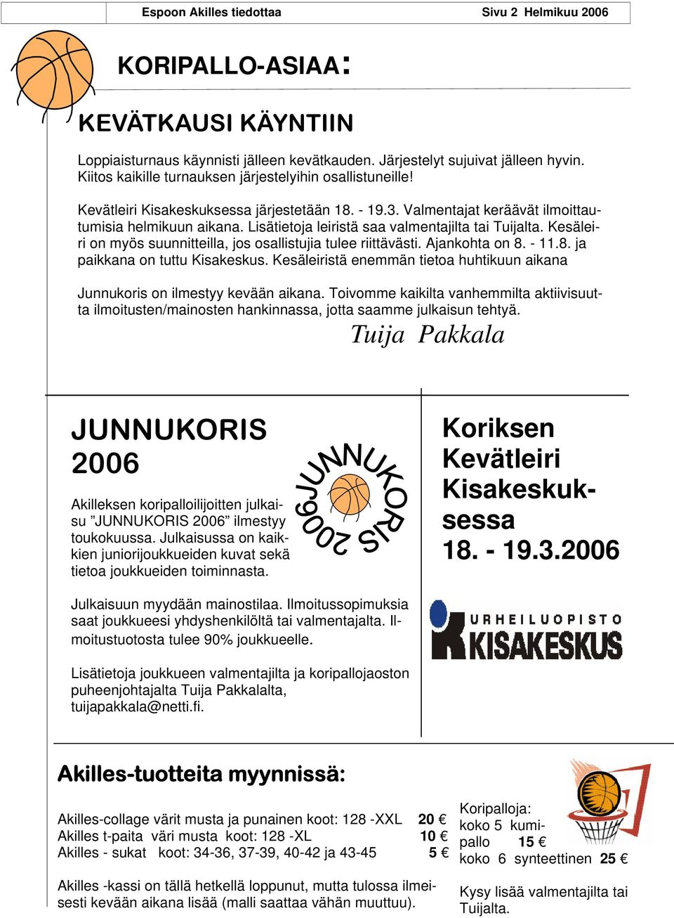Lisätietoja leiristä saa valmentajilta tai Tuijalta. Kesäleiri on myös suunnitteilla, jos osallistujia tulee riittävästi. Ajankohta on 8. - 11.8. ja paikkana on tuttu Kisakeskus.