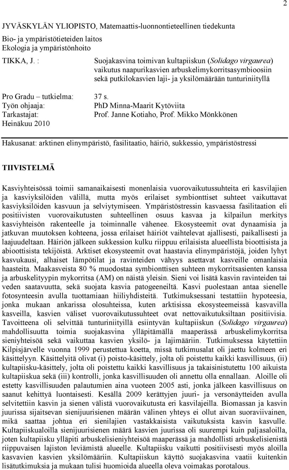 ohjaaja: Tarkastajat: Heinäkuu 2010 37 s. PhD Minna-Maarit Kytöviita Prof. Janne Kotiaho, Prof.