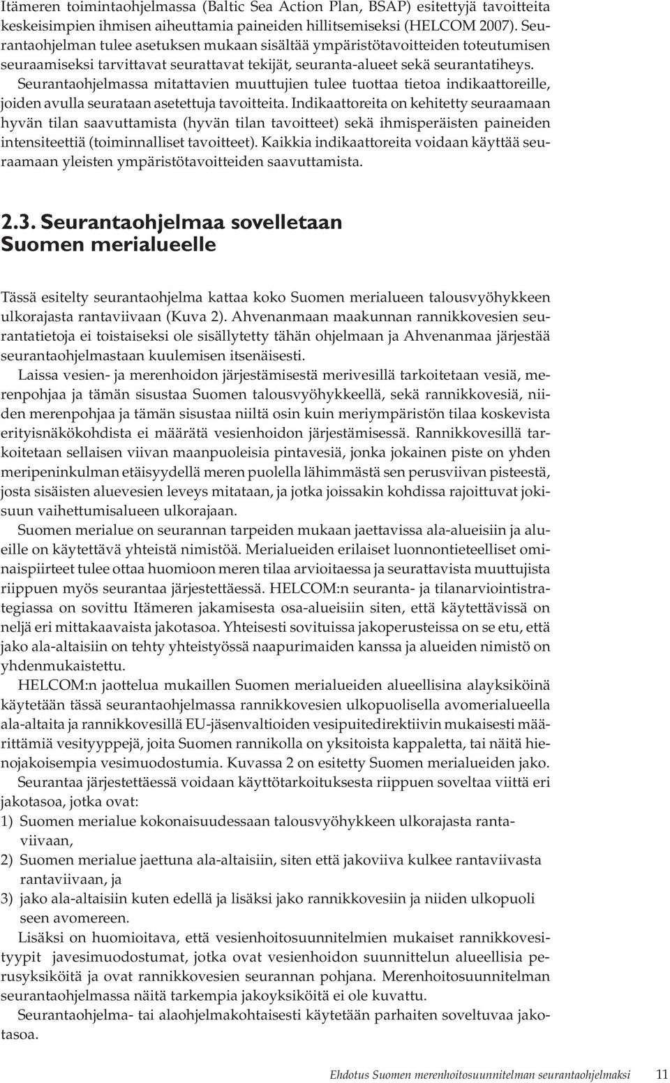 Seurantaohjelmassa mitattavien muuttujien tulee tuottaa tietoa indikaattoreille, joiden avulla seurataan asetettuja tavoitteita.