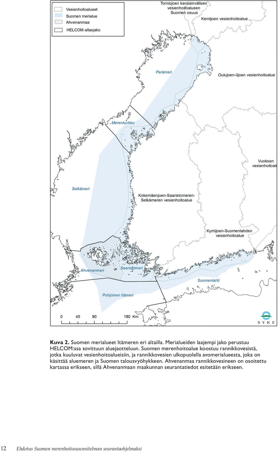 avomerialueesta, joka on käsittää aluemeren ja Suomen talousvyöhykkeen.