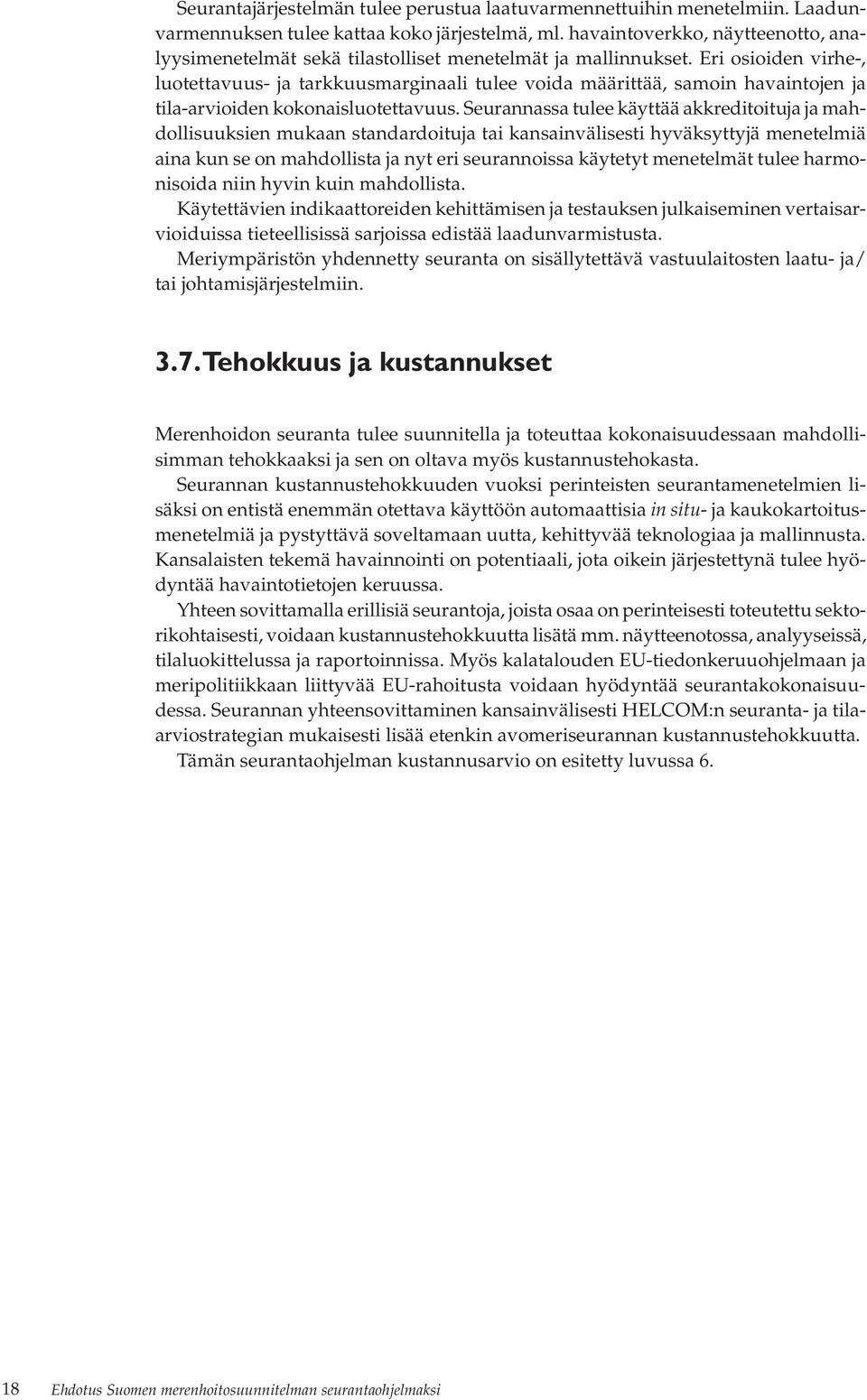 Eri osioiden virhe-, luotettavuus- ja tarkkuusmarginaali tulee voida määrittää, samoin havaintojen ja tila-arvioiden kokonaisluotettavuus.