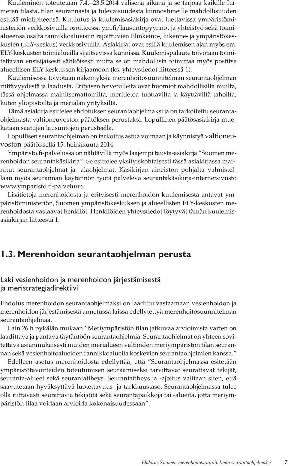 fi/lausuntopyynnot ja yhteistyö sekä toimialueensa osalta rannikkoalueisiin rajoittuvien Elinkeino-, liikenne- ja ympäristökeskusten (ELY-keskus) verkkosivuilla.