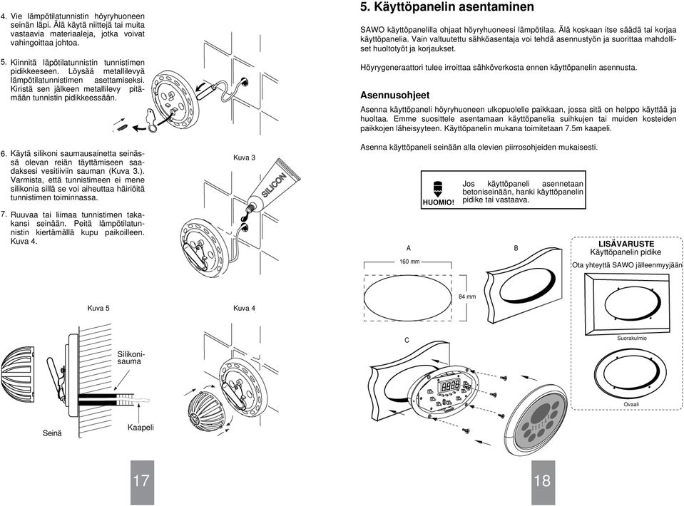 Käytä silikoni saumausainetta seinässä olevan reiän täyttämiseen saadaksesi vesitiiviin sauman (Kuva 3.).