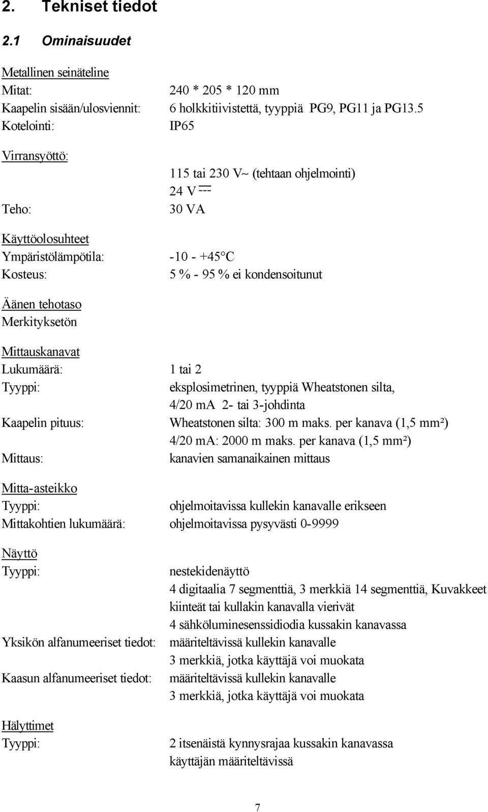 5 IP65 5 ai 230 V (ehaan ohjelmoini) 24 V 30 VA -0 - +45 C 5 % - 95 % ei kondensoiunu Äänen ehoaso Merkiykseön Miauskanava Lukumäärä: ai 2 Tyyppi: eksplosimerinen, yyppiä Wheasonen sila, 4/20 ma 2-