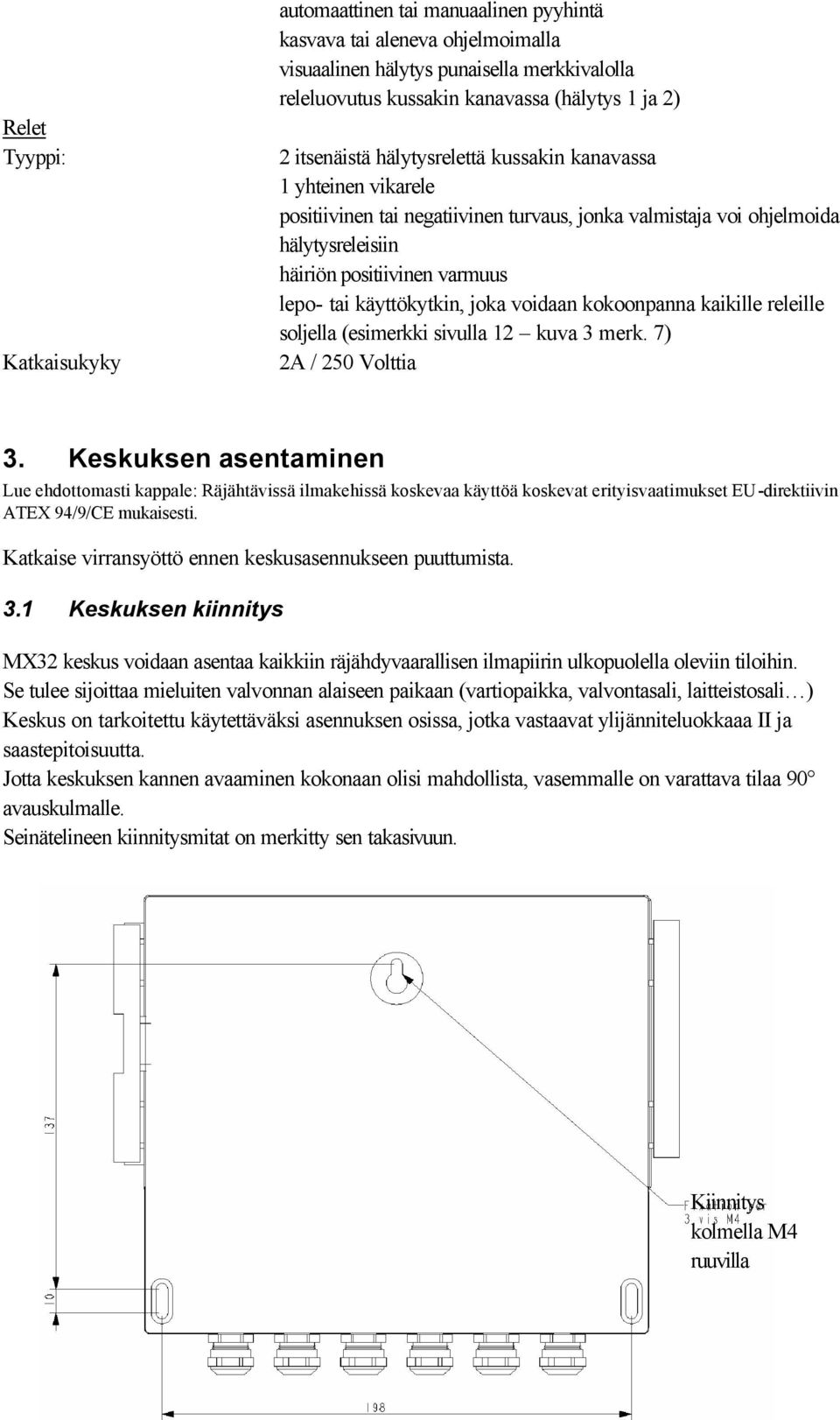 kokoonpanna kaikille releille soljella (esimerkki sivulla 2 kuva 3 merk. 7) 2A / 250 Volia 3.