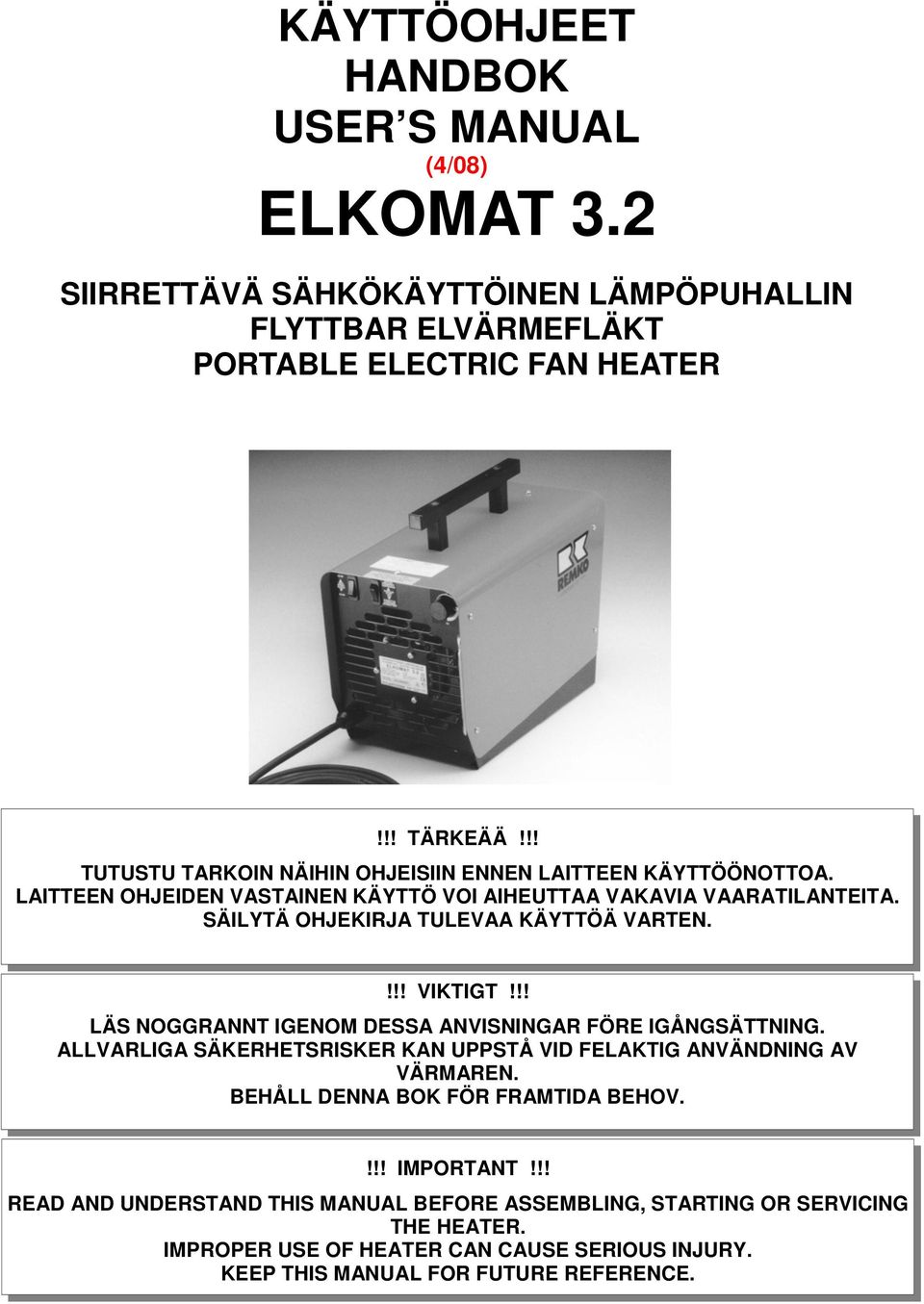 SÄILYTÄ OHJEKIRJA TULEVAA KÄYTTÖÄ VARTEN.!!! VIKTIGT!!! LÄS NOGGRANNT IGENOM DESSA ANVISNINGAR FÖRE IGÅNGSÄTTNING.