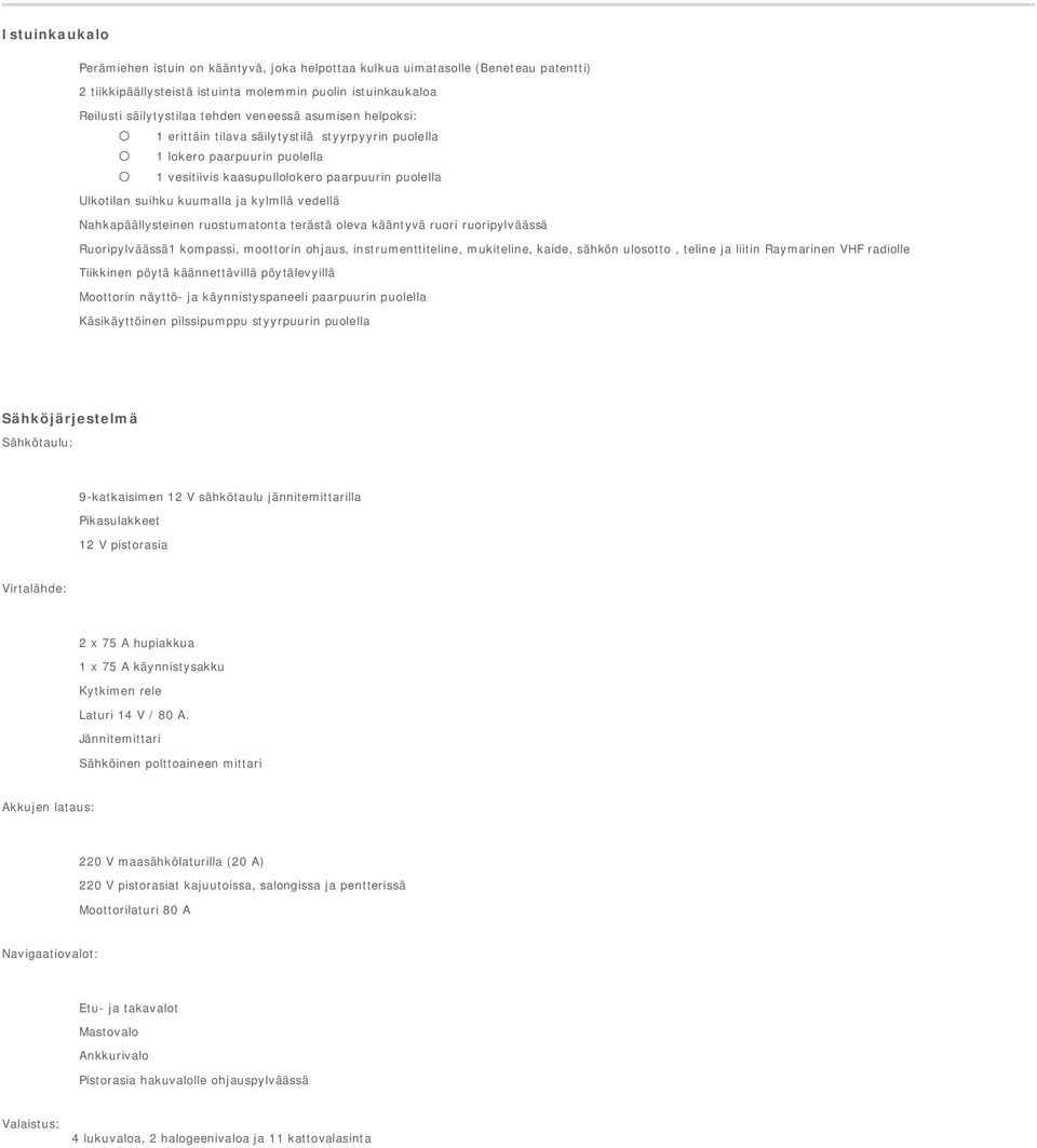 Nahkapäällysteinen rustumatnta terästä leva kääntyvä ruri ruripylväässä Ruripylväässä1 kmpassi, mttrin hjaus, instrumenttiteline, mukiteline, kaide, sähkön ulstt, teline ja liitin Raymarinen VHF