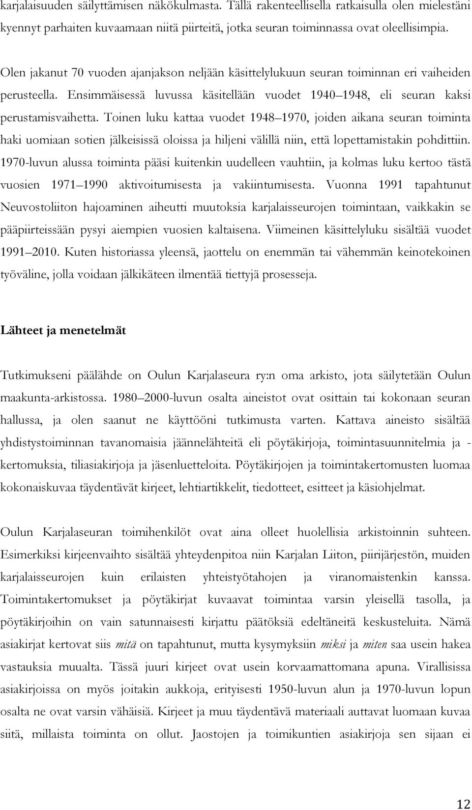 Toinen luku kattaa vuodet 1948 1970, joiden aikana seuran toiminta haki uomiaan sotien jälkeisissä oloissa ja hiljeni välillä niin, että lopettamistakin pohdittiin.