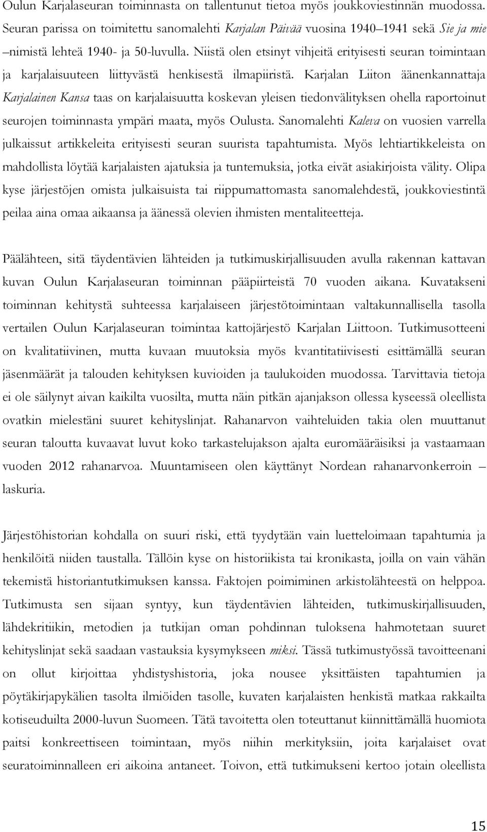 Niistä olen etsinyt vihjeitä erityisesti seuran toimintaan ja karjalaisuuteen liittyvästä henkisestä ilmapiiristä.