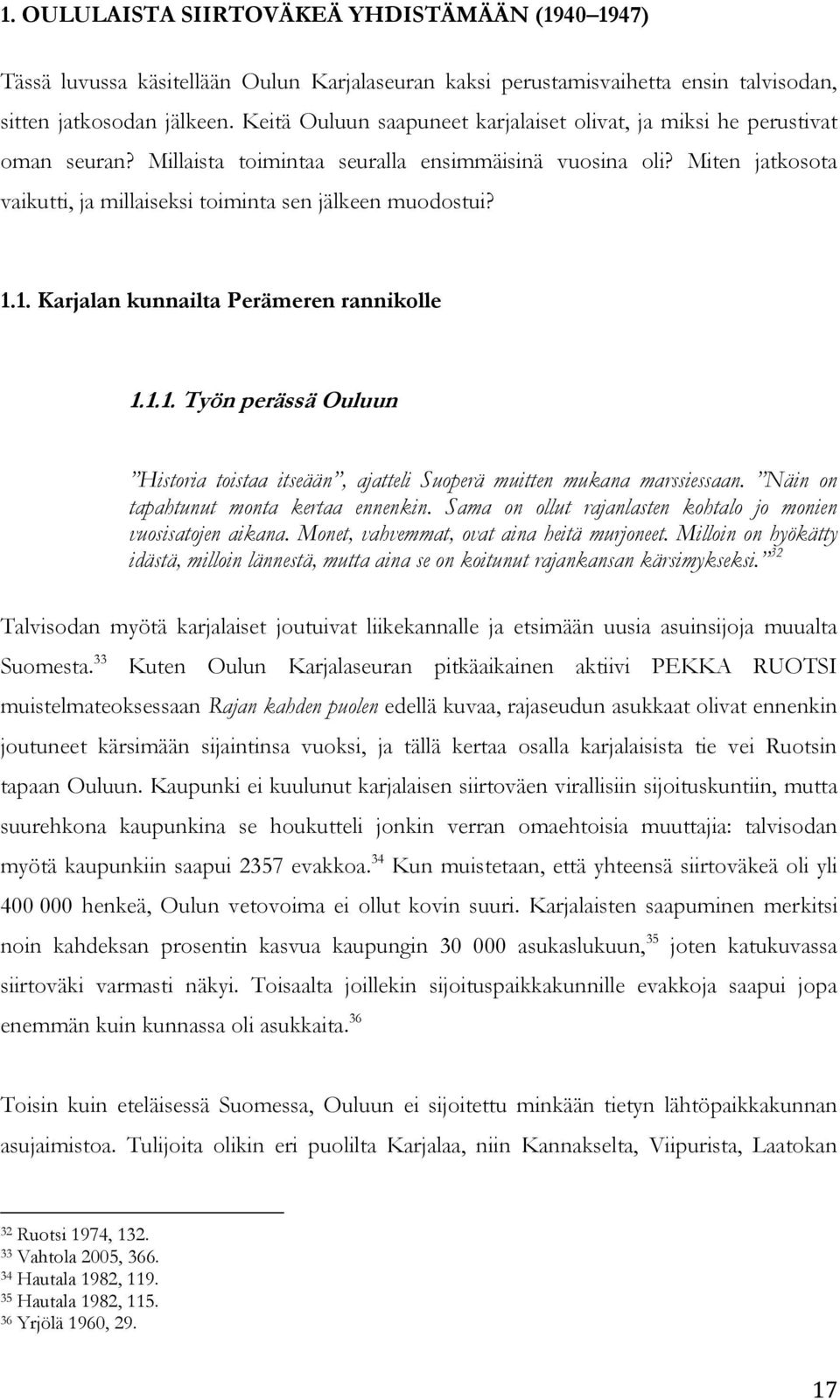 Miten jatkosota vaikutti, ja millaiseksi toiminta sen jälkeen muodostui? 1.1. Karjalan kunnailta Perämeren rannikolle 1.1.1. Työn perässä Ouluun tapahtunut monta kertaa ennenkin.