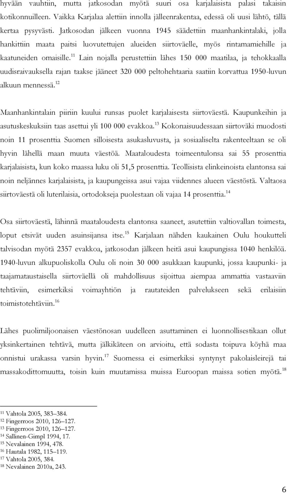 11 Lain nojalla perustettiin lähes 150 000 maatilaa, ja tehokkaalla uudisraivauksella rajan taakse jääneet 320 000 peltohehtaaria saatiin korvattua 1950-luvun alkuun mennessä.