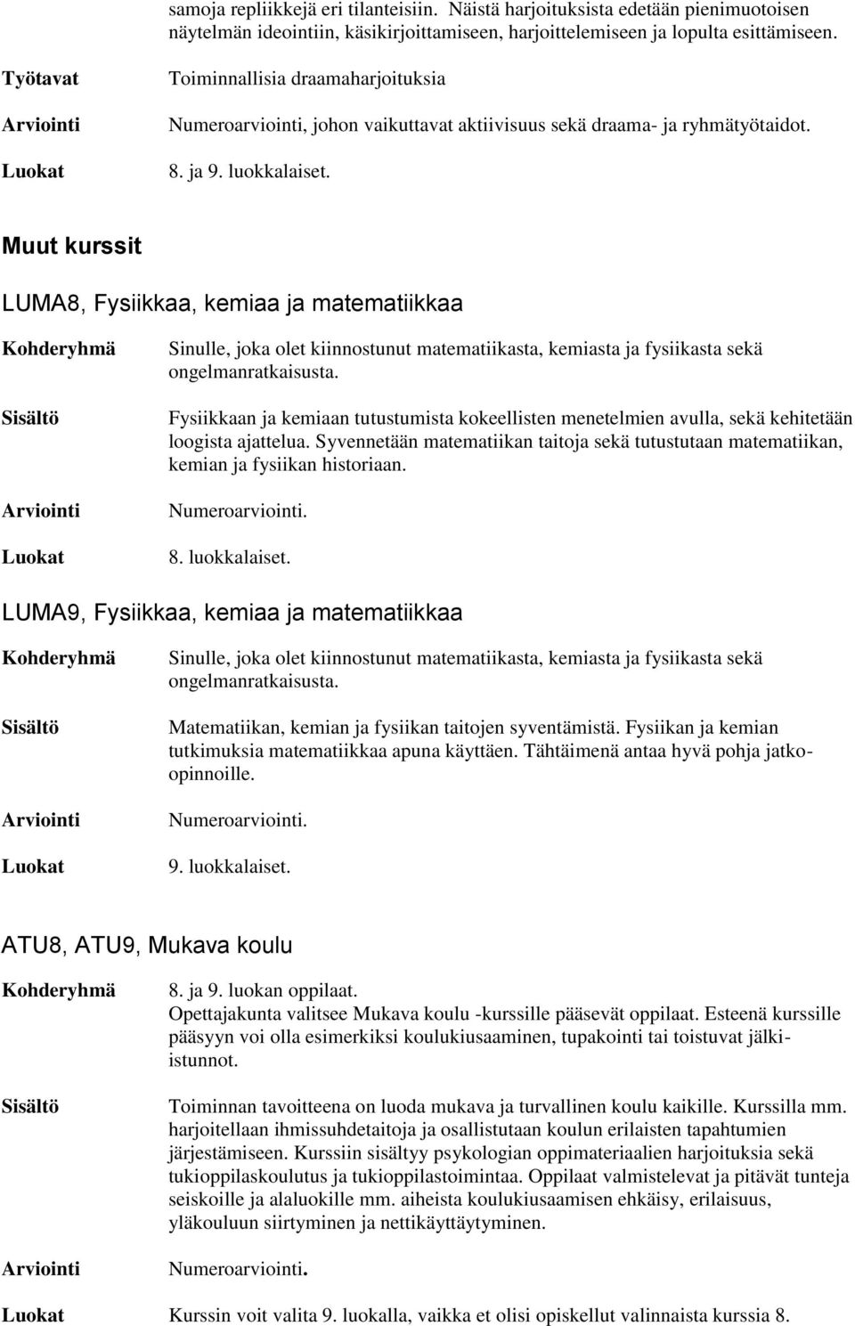 Muut kurssit LUMA8, Fysiikkaa, kemiaa ja matematiikkaa Sinulle, joka olet kiinnostunut matematiikasta, kemiasta ja fysiikasta sekä ongelmanratkaisusta.