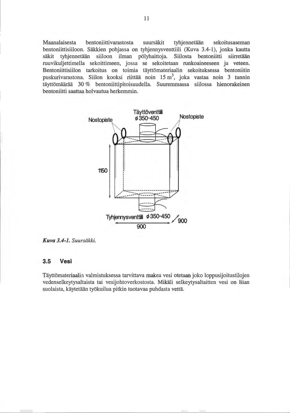 Bentoniittisiilon tarkoitus on toimia täyttömateriaalin sekoituksessa hentoniitin puskurivarastona.