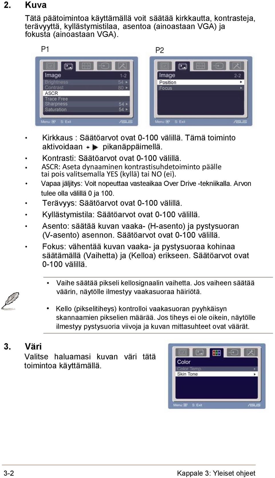 ASCR: Aseta dynaaminen kontrastisuhdetoiminto päälle tai pois valitsemalla YES (kyllä) tai NO (ei). Vapaa jäljitys: Voit nopeuttaa vasteaikaa Over Drive -tekniikalla.