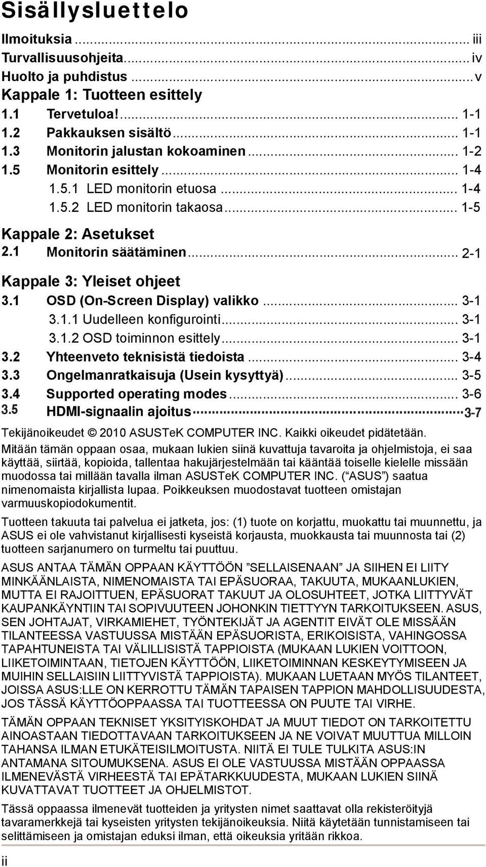 1 OSD (On-Screen Display) valikko... 3-1 3.1.1 Uudelleen konfigurointi... 3-1 3.1.2 OSD toiminnon esittely... 3-1 3.2 Yhteenveto teknisistä tiedoista... 3-4 3.3 Ongelmanratkaisuja (Usein kysyttyä).