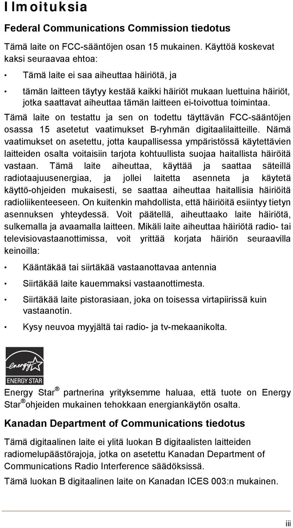 ei-toivottua toimintaa. Tämä laite on testattu ja sen on todettu täyttävän FCC-sääntöjen osassa 15 asetetut vaatimukset B-ryhmän digitaalilaitteille.