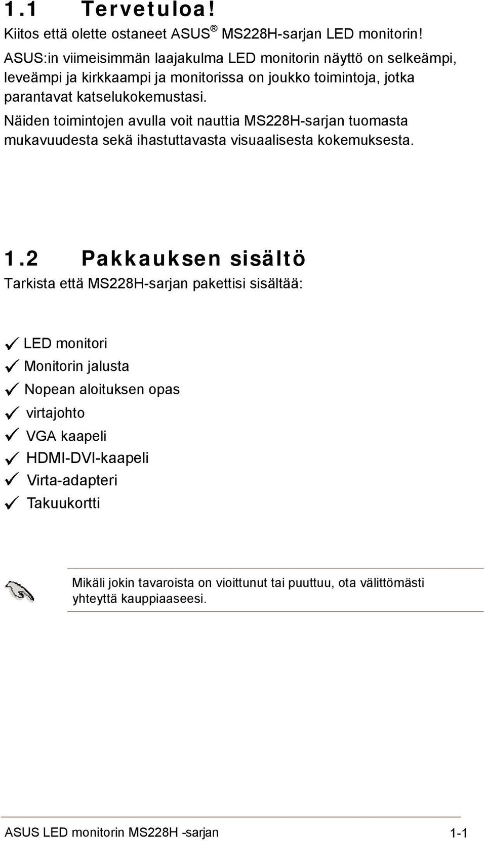 Näiden toimintojen avulla voit nauttia MS228H-sarjan tuomasta mukavuudesta sekä ihastuttavasta visuaalisesta kokemuksesta. 1.