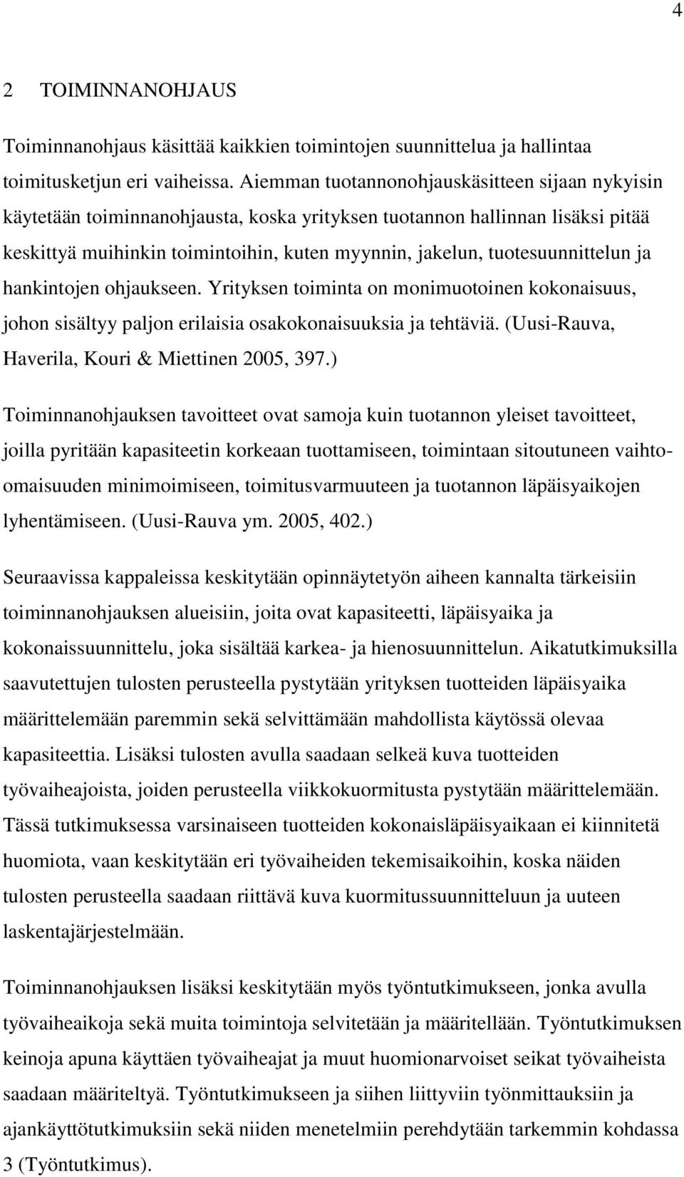 tuotesuunnittelun ja hankintojen ohjaukseen. Yrityksen toiminta on monimuotoinen kokonaisuus, johon sisältyy paljon erilaisia osakokonaisuuksia ja tehtäviä.