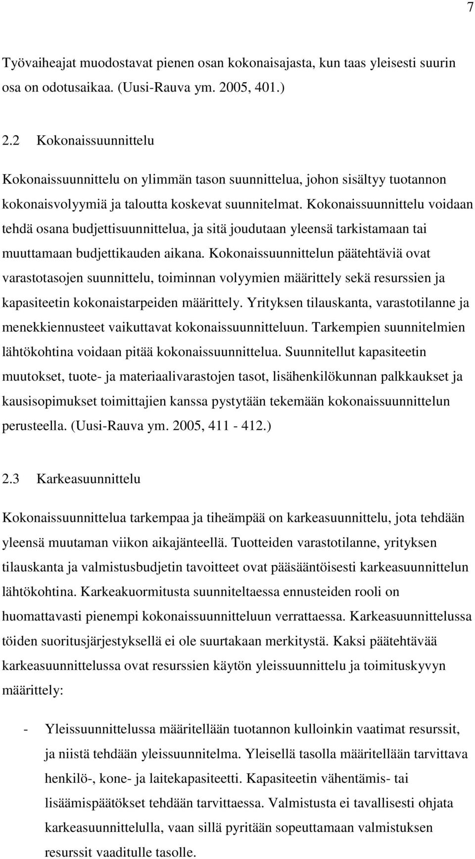 Kokonaissuunnittelu voidaan tehdä osana budjettisuunnittelua, ja sitä joudutaan yleensä tarkistamaan tai muuttamaan budjettikauden aikana.