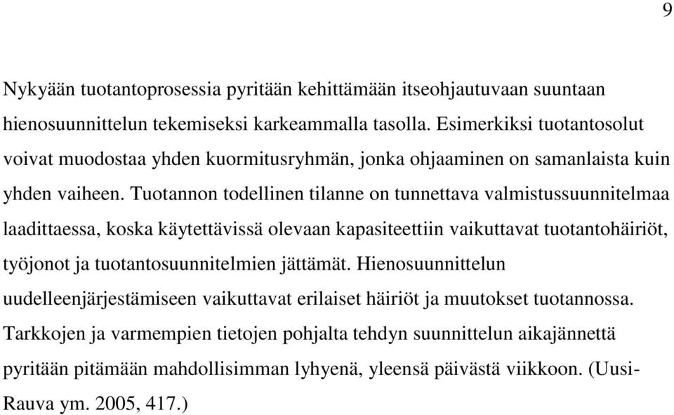 Tuotannon todellinen tilanne on tunnettava valmistussuunnitelmaa laadittaessa, koska käytettävissä olevaan kapasiteettiin vaikuttavat tuotantohäiriöt, työjonot ja