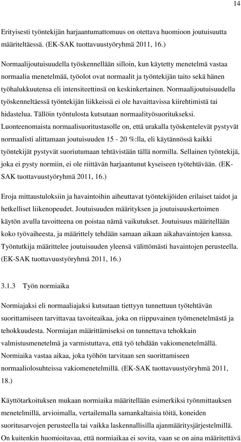 keskinkertainen. Normaalijoutuisuudella työskenneltäessä työntekijän liikkeissä ei ole havaittavissa kiirehtimistä tai hidastelua. Tällöin työntulosta kutsutaan normaalityösuoritukseksi.