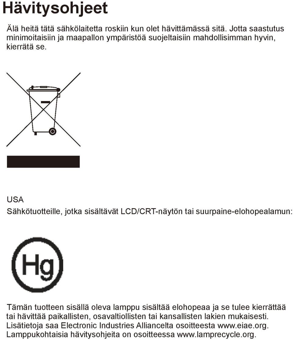 USA Sähkötuotteille, jotka sisältävät LCD/CRT-näytön tai suurpaine-elohopealamun: Tämän tuotteen sisällä oleva lamppu sisältää elohopeaa ja