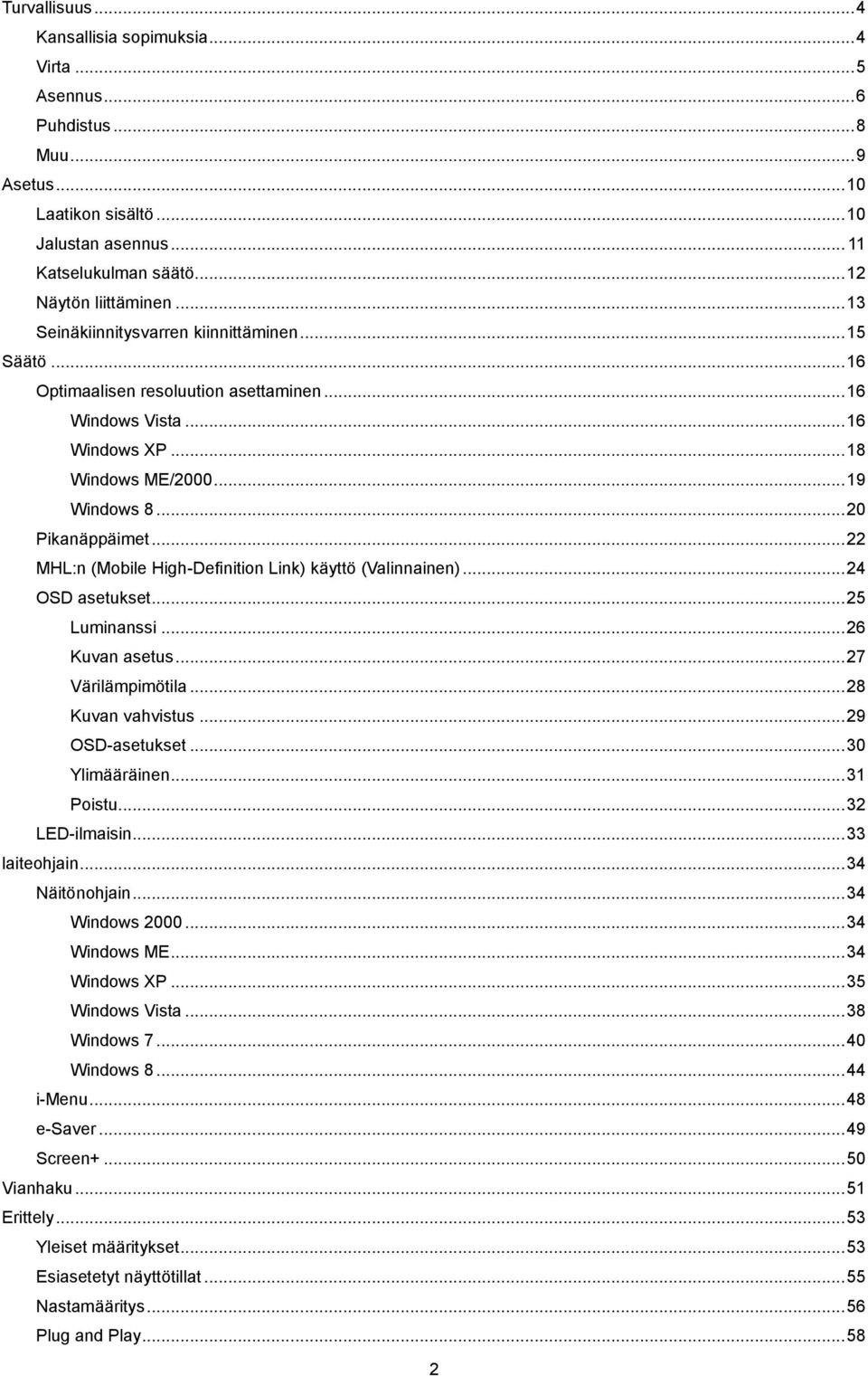 .. 22 MHL:n (Mobile High-Definition Link) käyttö (Valinnainen)... 24 OSD asetukset... 25 Luminanssi... 26 Kuvan asetus... 27 Värilämpimötila... 28 Kuvan vahvistus... 29 OSD-asetukset... 30 Ylimääräinen.