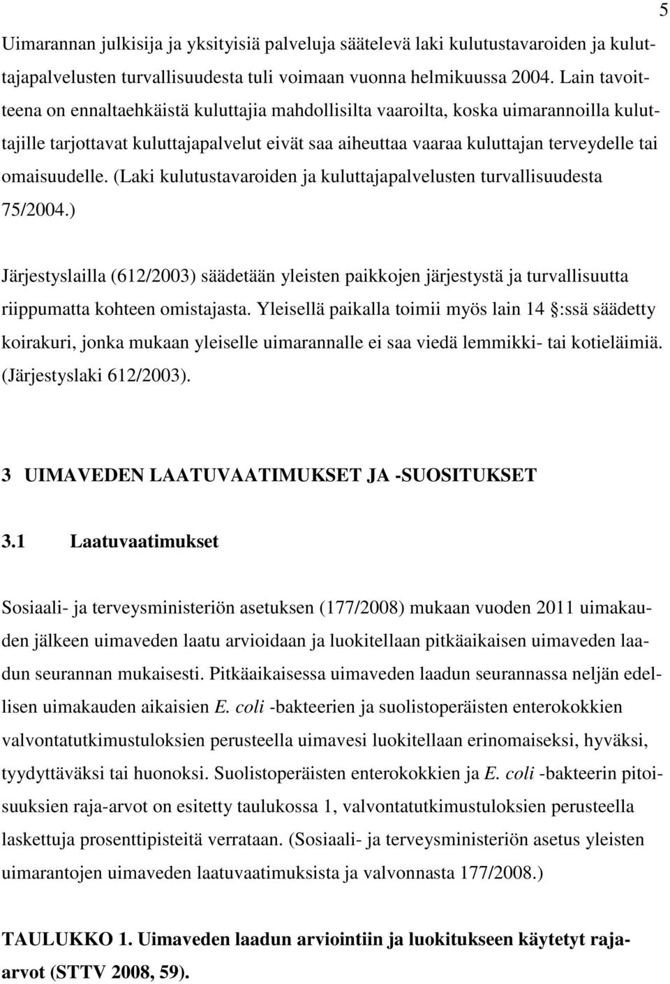 omaisuudelle. (Laki kulutustavaroiden ja kuluttajapalvelusten turvallisuudesta 75/2004.