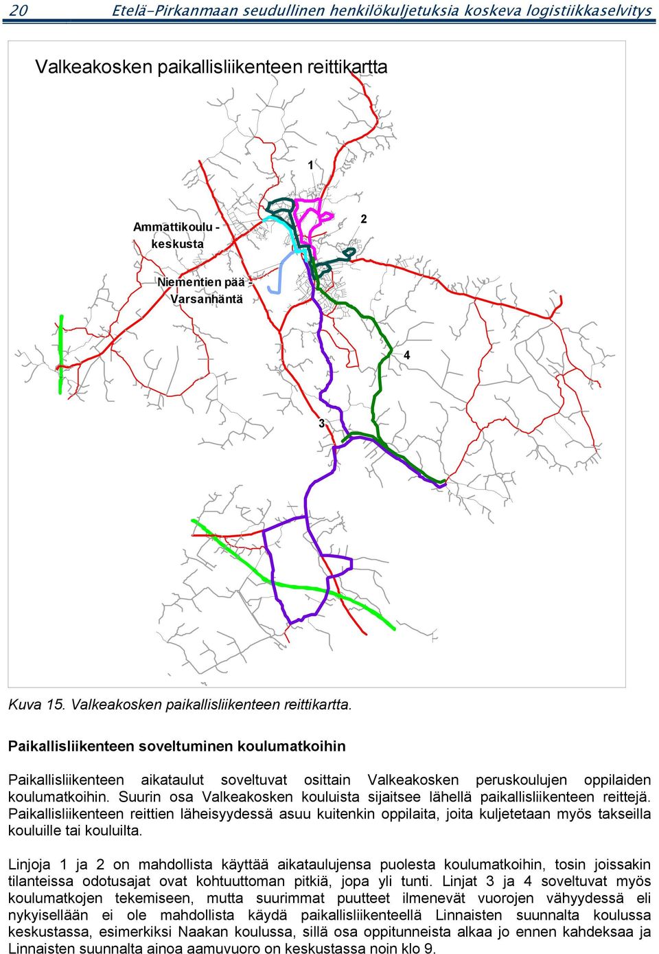 Suurin osa Valkeakosken kouluista sijaitsee lähellä paikallisliikenteen reittejä.