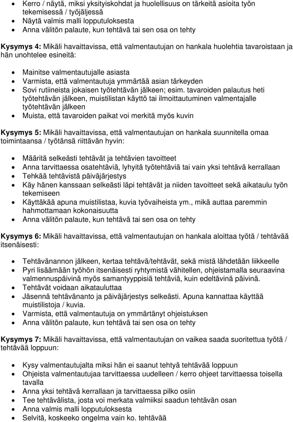 tavaroiden palautus heti työtehtävän jälkeen, muistilistan käyttö tai ilmoittautuminen valmentajalle työtehtävän jälkeen Muista, että tavaroiden paikat voi merkitä myös kuvin Kysymys 5: Mikäli