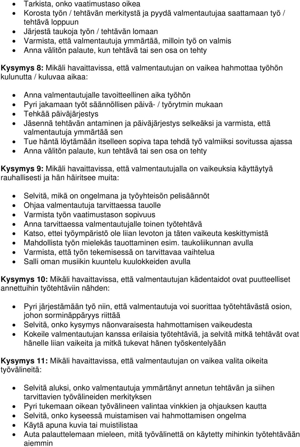 jakamaan työt säännöllisen päivä- / työrytmin mukaan Tehkää päiväjärjestys Jäsennä tehtävän antaminen ja päiväjärjestys selkeäksi ja varmista, että valmentautuja ymmärtää sen Tue häntä löytämään