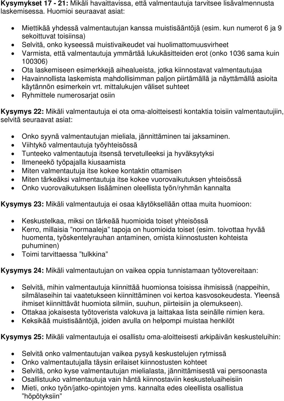 laskemiseen esimerkkejä aihealueista, jotka kiinnostavat valmentautujaa Havainnollista laskemista mahdollisimman paljon piirtämällä ja näyttämällä asioita käytännön esimerkein vrt.