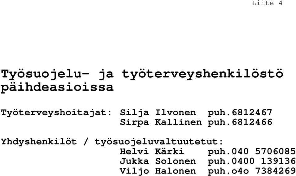 6812466 Yhdyshenkilöt / työsuojeluvaltuutetut: Helvi Kärki puh.