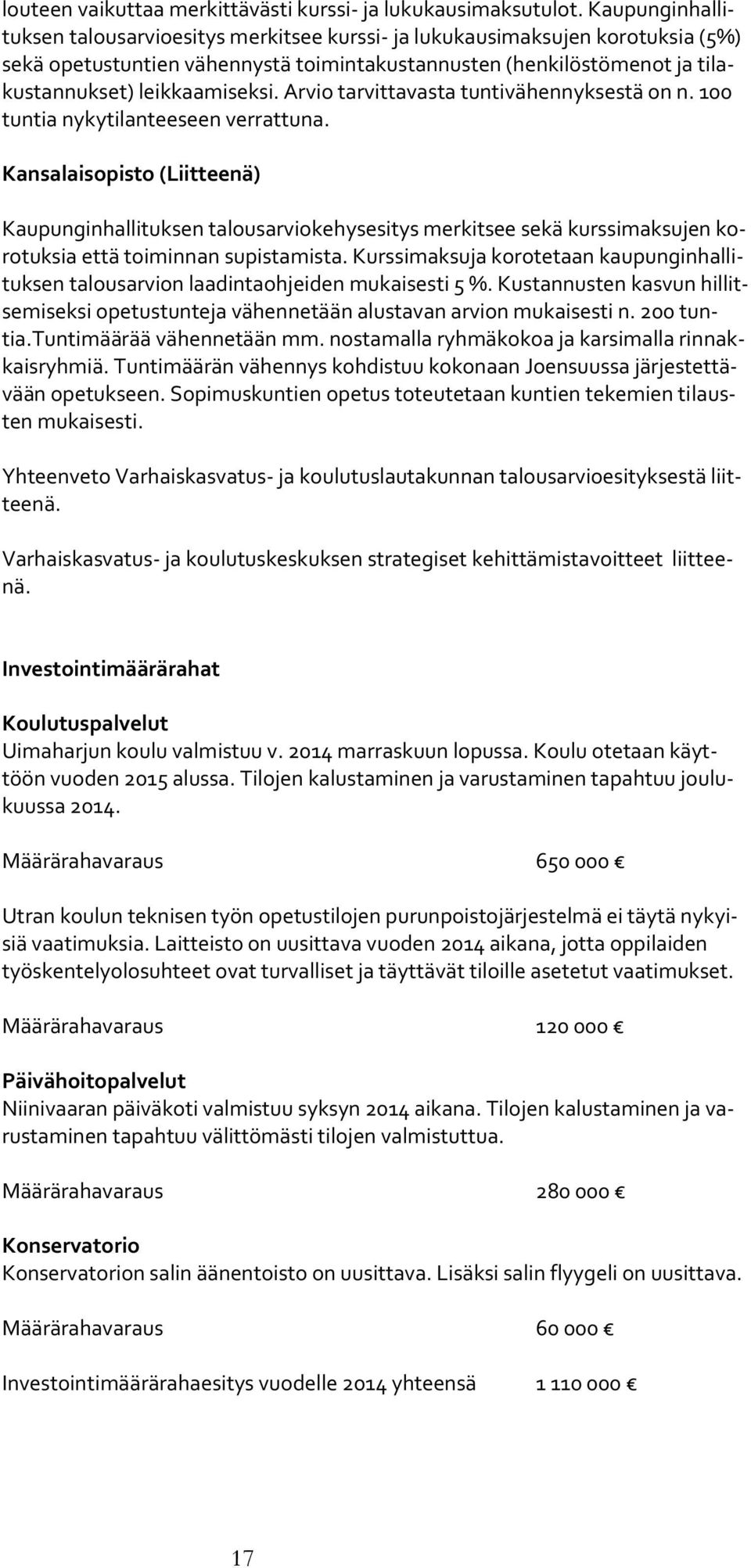 Arvio tarvittavasta tuntivähennyksestä on n. 100 tuntia nykytilanteeseen verrattuna.