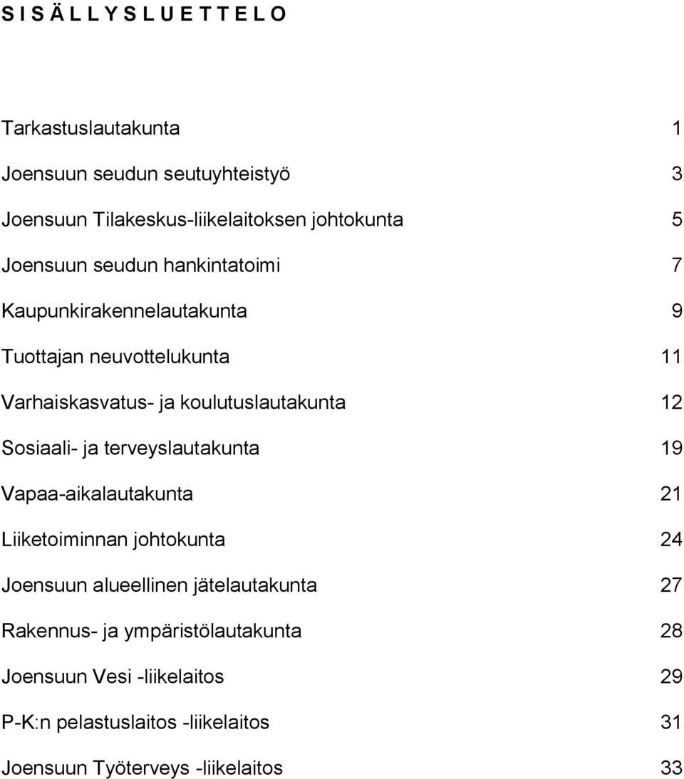 Sosiaali- ja terveyslautakunta 19 Vapaa-aikalautakunta 21 Liiketoiminnan johtokunta 24 Joensuun alueellinen jätelautakunta 27