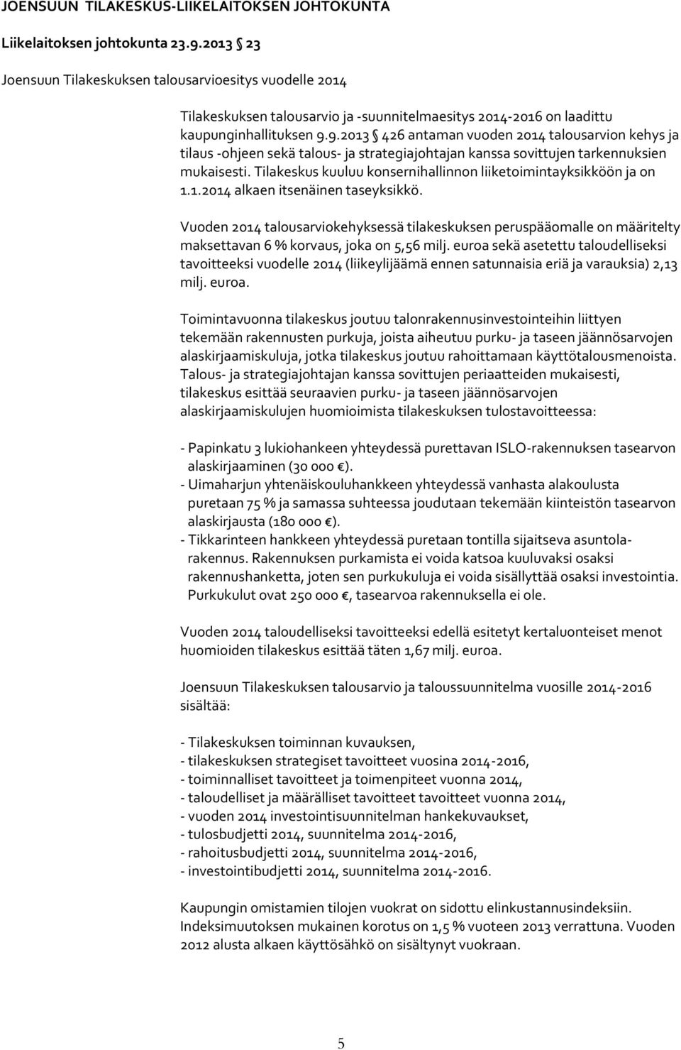 9.2013 426 antaman vuoden 2014 talousarvion kehys ja tilaus -ohjeen sekä talous- ja strategiajohtajan kanssa sovittujen tarkennuksien mukaisesti.