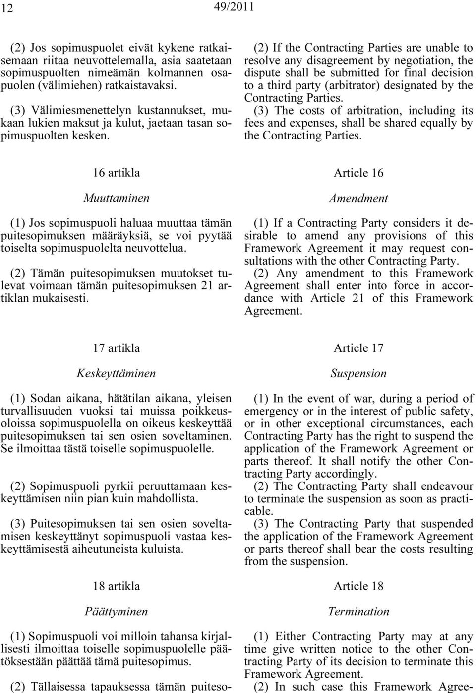 (2) If the Contracting Parties are unable to resolve any disagreement by negotiation, the dispute shall be submitted for final decision to a third party (arbitrator) designated by the Contracting