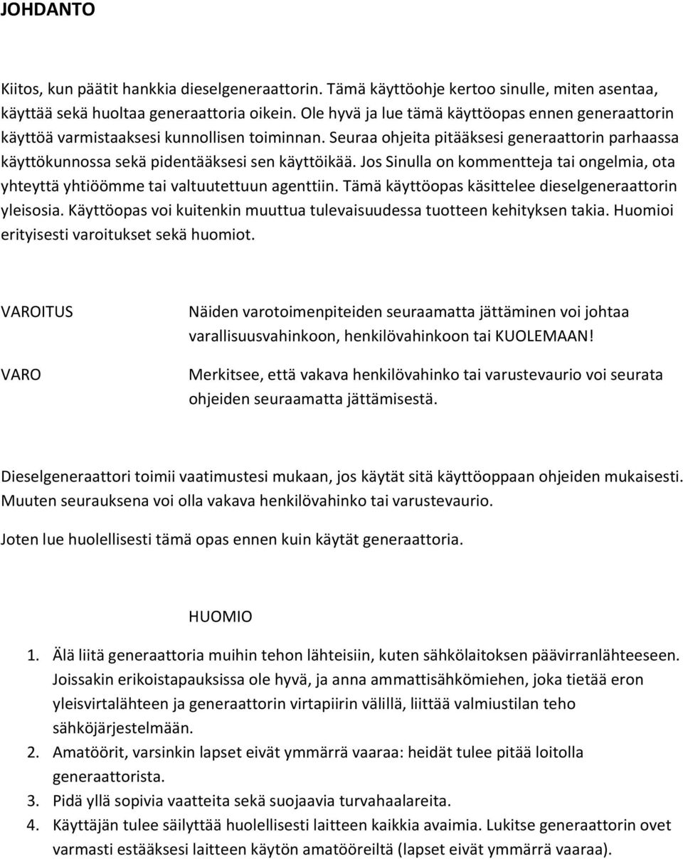 Jos Sinulla on kommentteja tai ongelmia, ota yhteyttä yhtiöömme tai valtuutettuun agenttiin. Tämä käyttöopas käsittelee dieselgeneraattorin yleisosia.