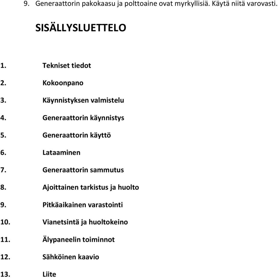 Generaattorin käyttö 6. Lataaminen 7. Generaattorin sammutus 8. Ajoittainen tarkistus ja huolto 9.