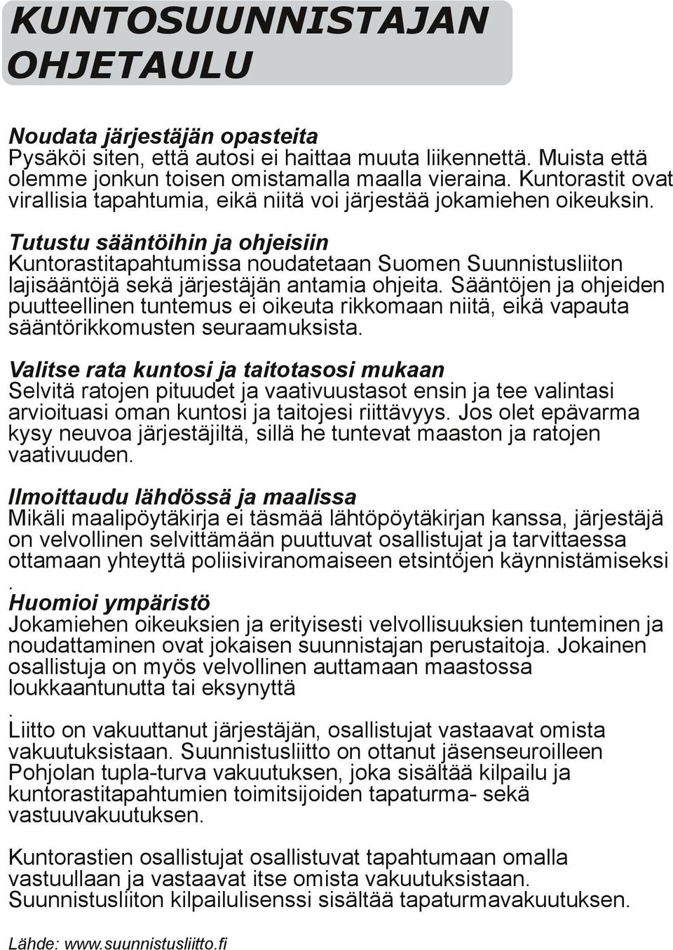 Tutustu sääntöihin ja ohjeisiin Kunrastapahtumissa noudatetaan Suomen Suunnistusliin lajisääntöjä sekä järjestäjän antamia ohjeita.