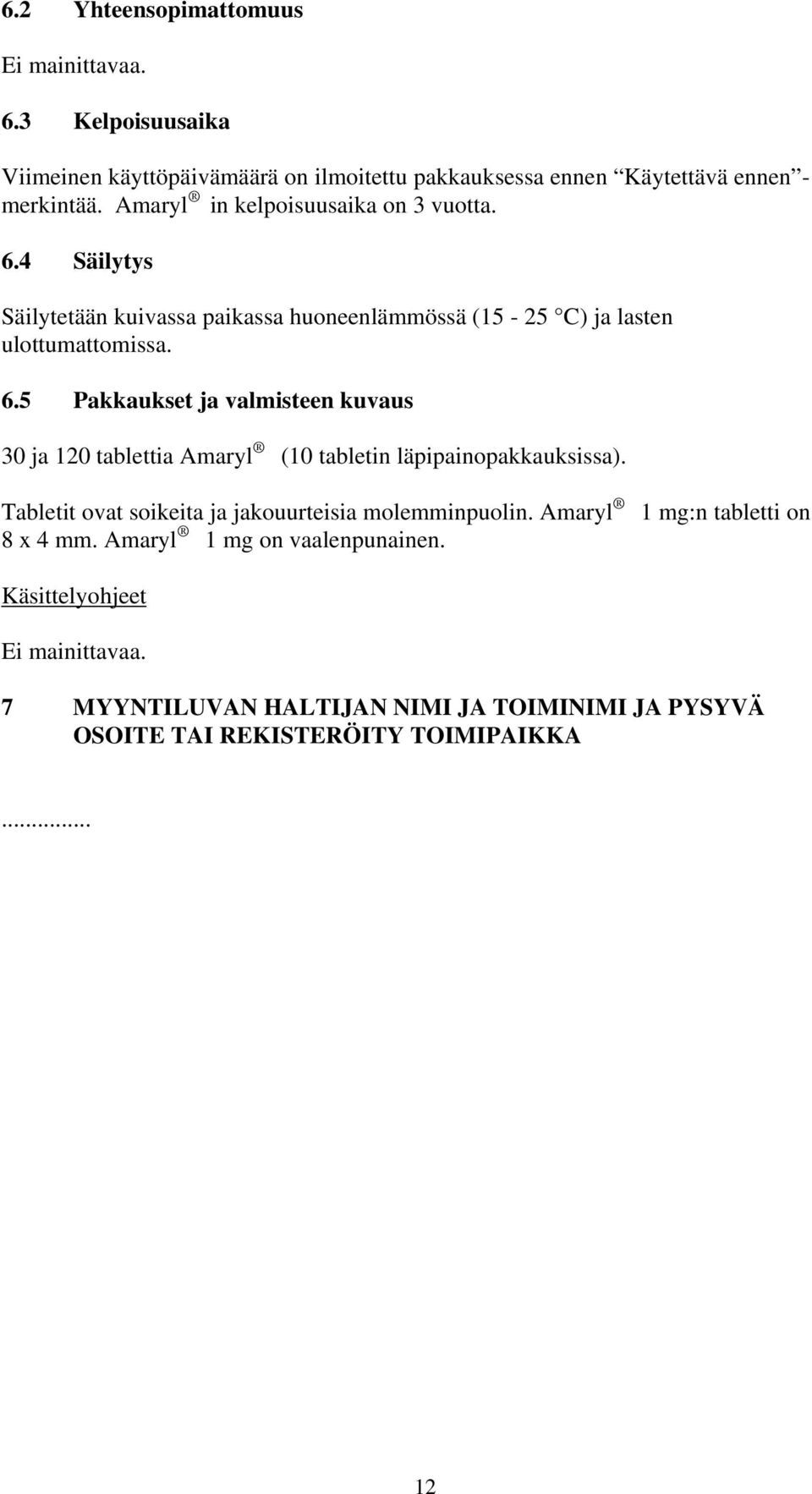 Tabletit ovat soikeita ja jakouurteisia molemminpuolin. Amaryl 1 mg:n tabletti on 8 x 4 mm. Amaryl 1 mg on vaalenpunainen. Käsittelyohjeet Ei mainittavaa.