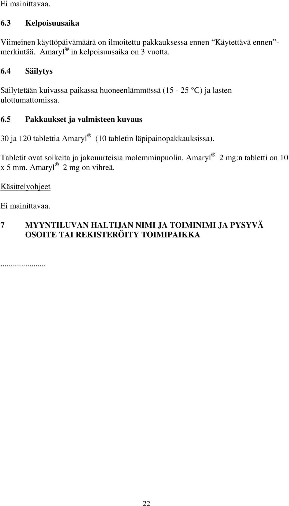 Tabletit ovat soikeita ja jakouurteisia molemminpuolin. Amaryl 2 mg:n tabletti on 10 x 5 mm. Amaryl 2 mg on vihreä. Käsittelyohjeet Ei mainittavaa.