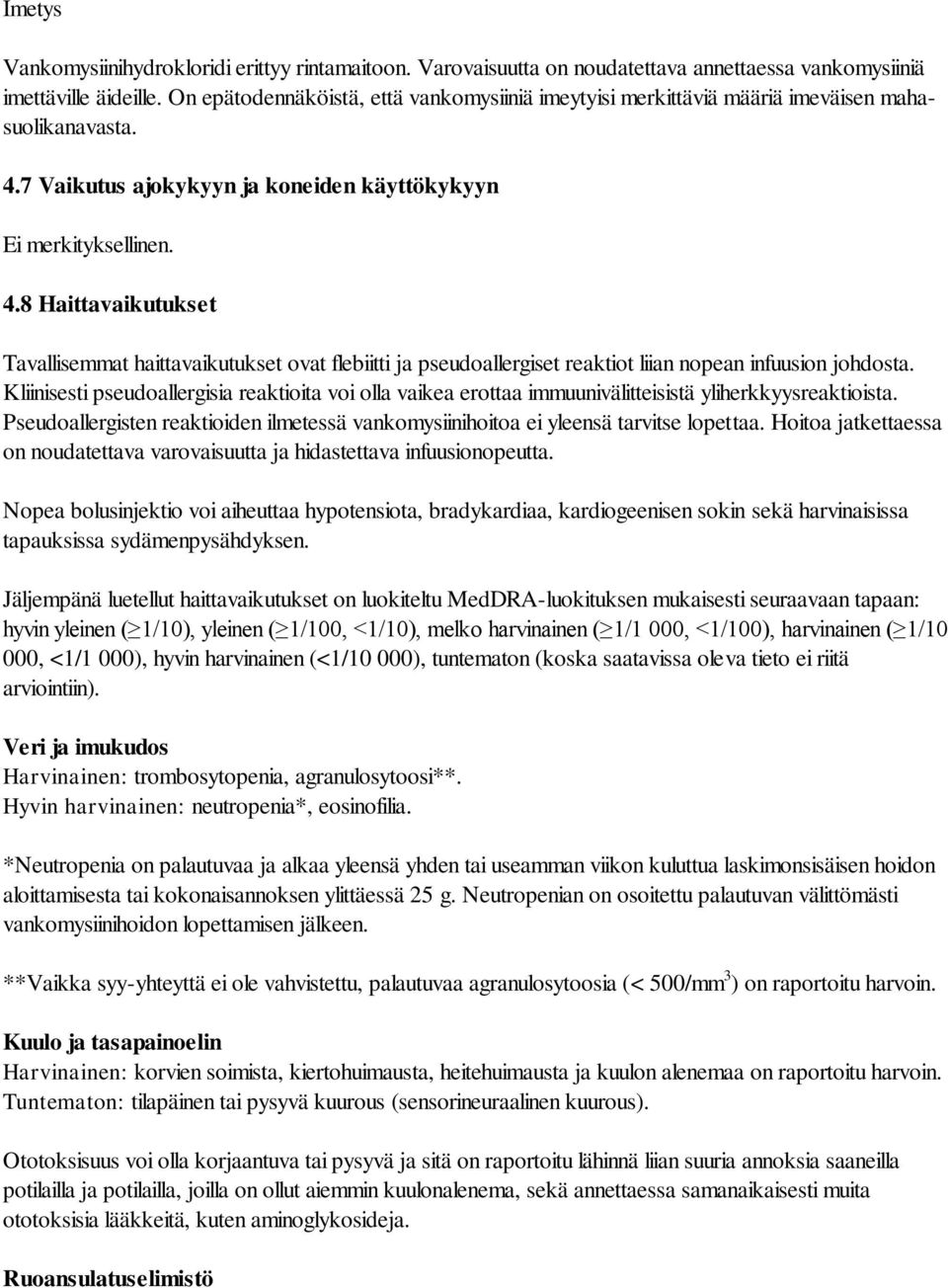 7 Vaikutus ajokykyyn ja koneiden käyttökykyyn Ei merkityksellinen. 4.8 Haittavaikutukset Tavallisemmat haittavaikutukset ovat flebiitti ja pseudoallergiset reaktiot liian nopean infuusion johdosta.