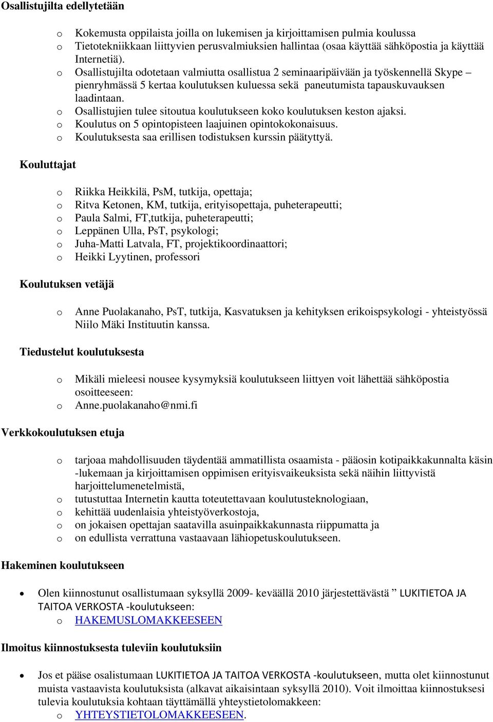 Kuluttajat Osallistujien tulee situtua kulutukseen kk kulutuksen kestn ajaksi. Kulutus n 5 pintpisteen laajuinen pintkknaisuus. Kulutuksesta saa erillisen tdistuksen kurssin päätyttyä.