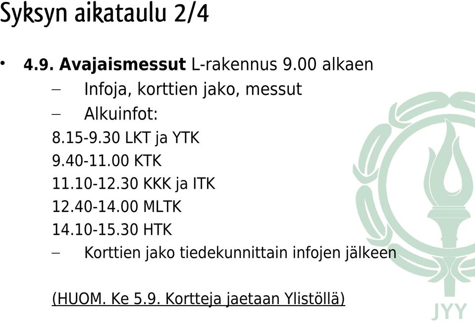 30 LKT ja YTK 9.40-11.00 KTK 11.10-12.30 KKK ja ITK 12.40-14.