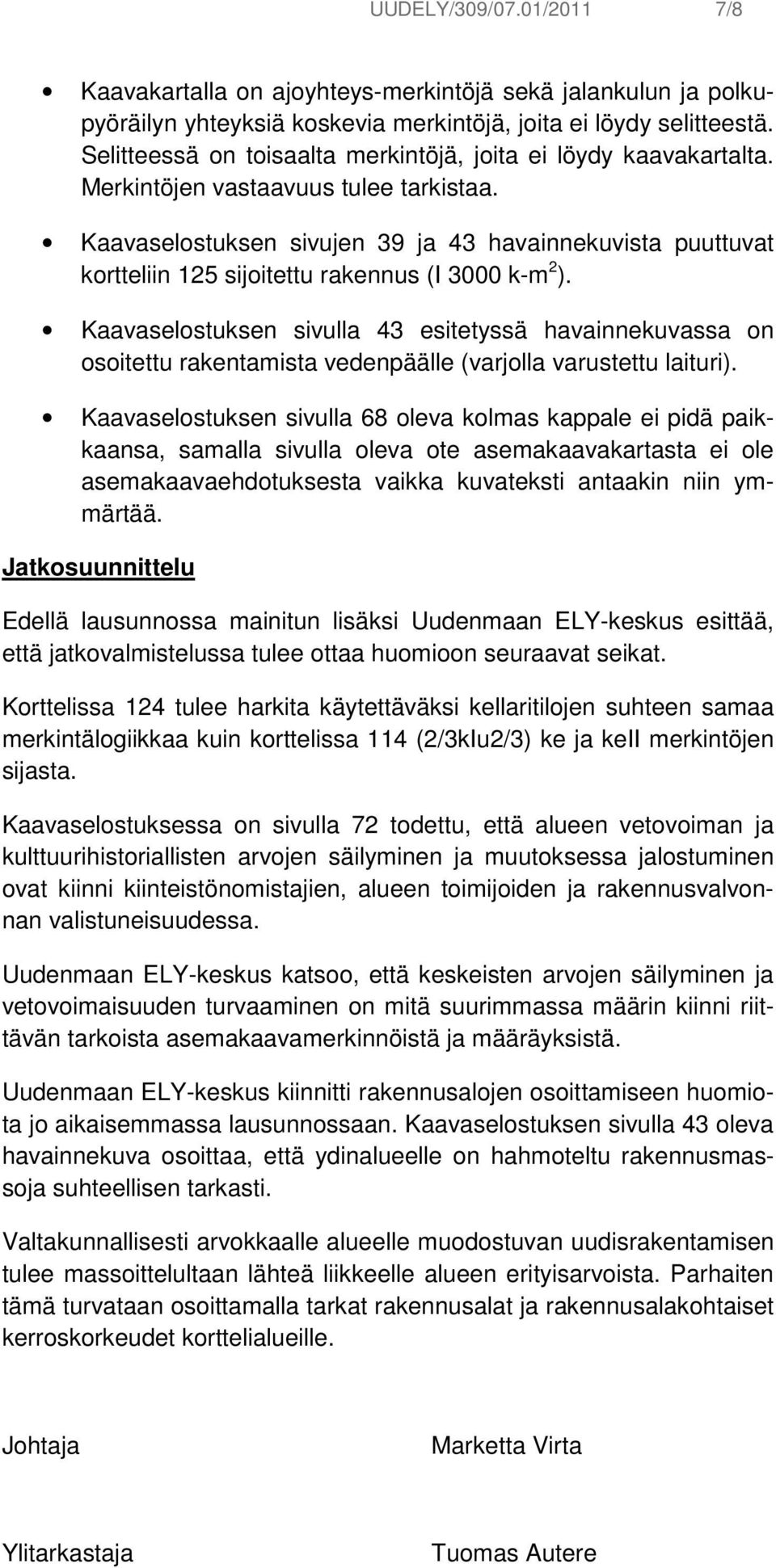 Kaavaselostuksen sivujen 39 ja 43 havainnekuvista puuttuvat kortteliin 125 sijoitettu rakennus (I 3000 k-m 2 ).