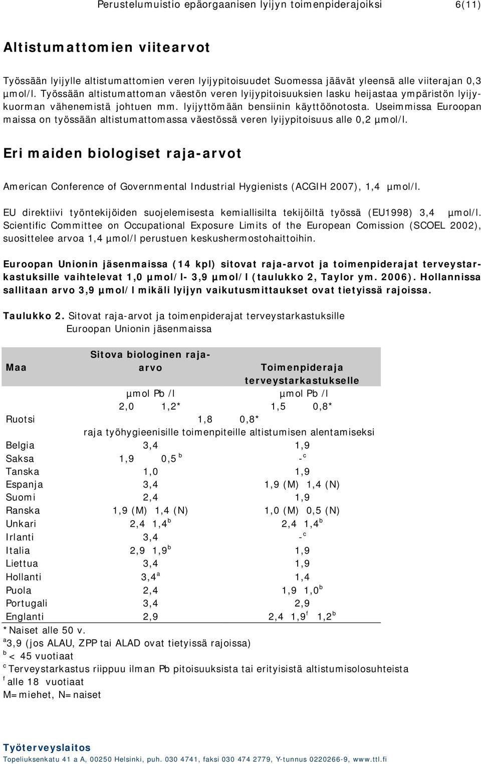 Useimmissa Euroopan maissa on työssään altistumattomassa väestössä veren lyijypitoisuus alle 0,2 µmol/l.