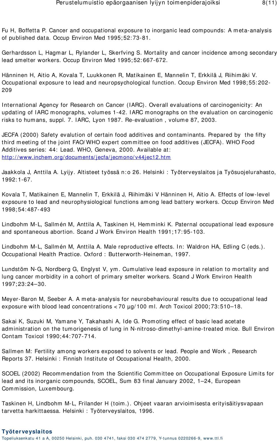 Hänninen H, Aitio A, Kovala T, Luukkonen R, Matikainen E, Mannelin T, Erkkilä J, Riihimäki V. Occupational exposure to lead and neuropsychological function.