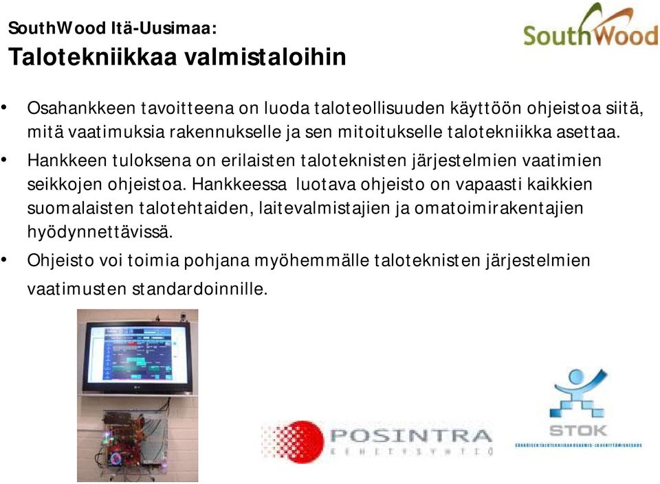 Hankkeen tuloksena on erilaisten taloteknisten järjestelmien vaatimien seikkojen ohjeistoa.